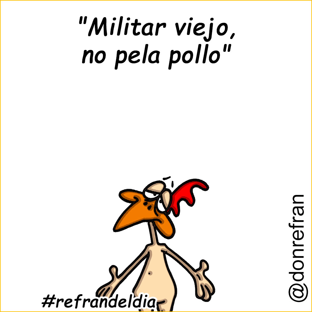 Militar viejo, no pela pollo