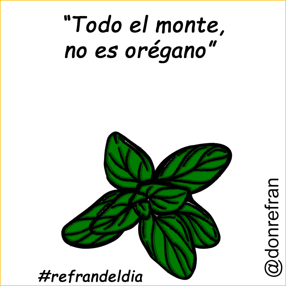 “Todo el monte, no es orégano”