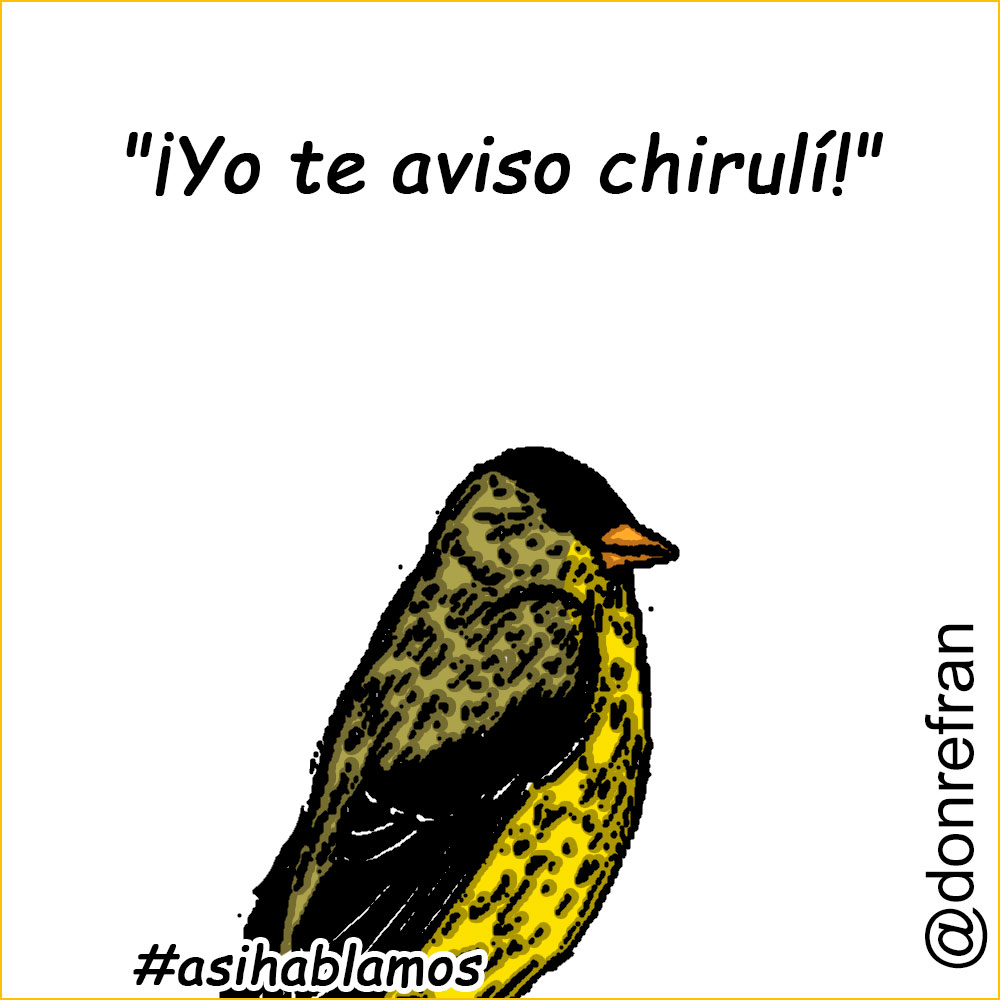 "¡Yo te aviso chirulí!"
