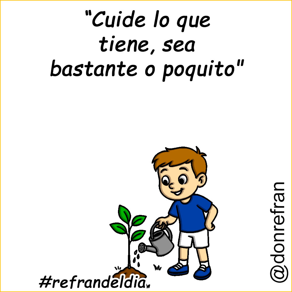 “Cuide lo que tiene, sea bastante o poquito"