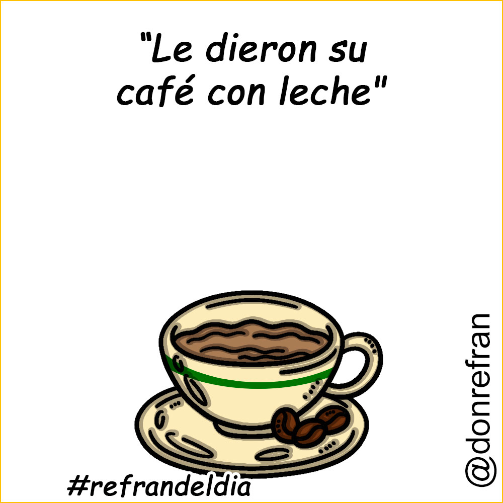 “Le dieron su café con leche"