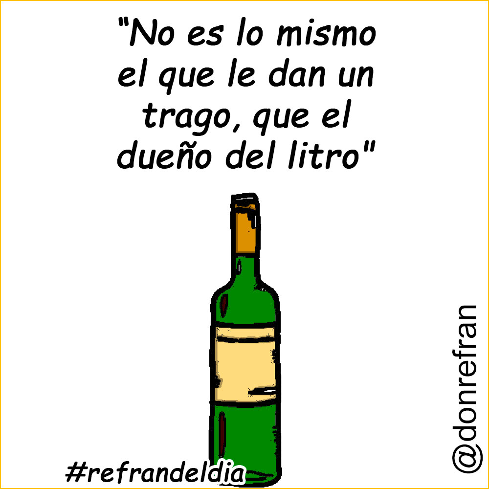“No es lo mismo el que le dan un trago, que el dueño del litro"