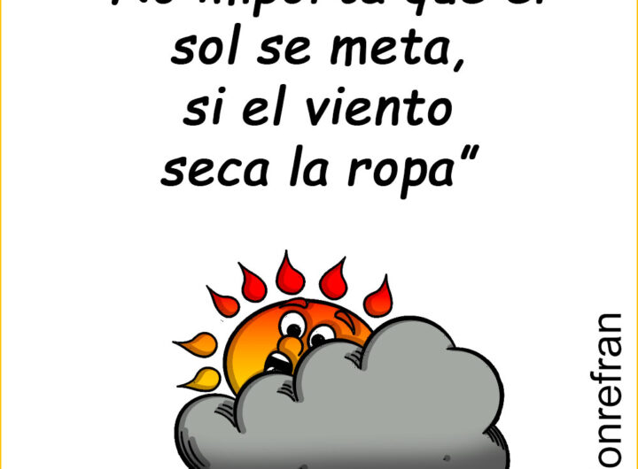 “No importa que el sol se meta, si el viento seca la ropa”