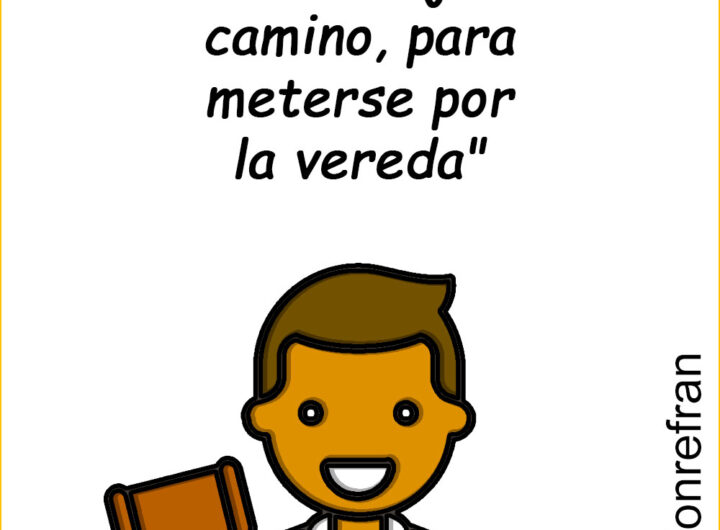 “Nunca deje el camino, para meterse por la vereda"