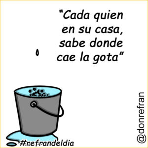 “Cada quien en su casa, sabe donde cae la gota”