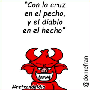 “Con la cruz en el pecho, y el diablo en el hecho” 