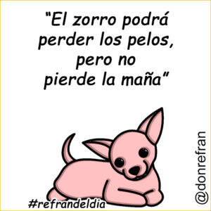 “El zorro podrá perder los pelos, pero no pierde la maña”
