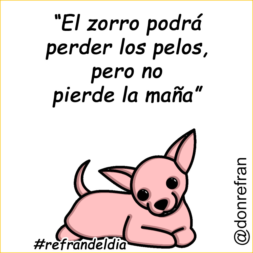 “El zorro podrá perder los pelos, pero no pierde la maña”