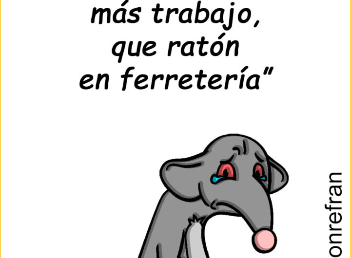 “Está pasando más trabajo, que ratón en ferretería”
