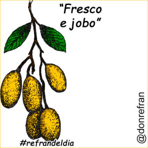 “Fresco e jobo”
