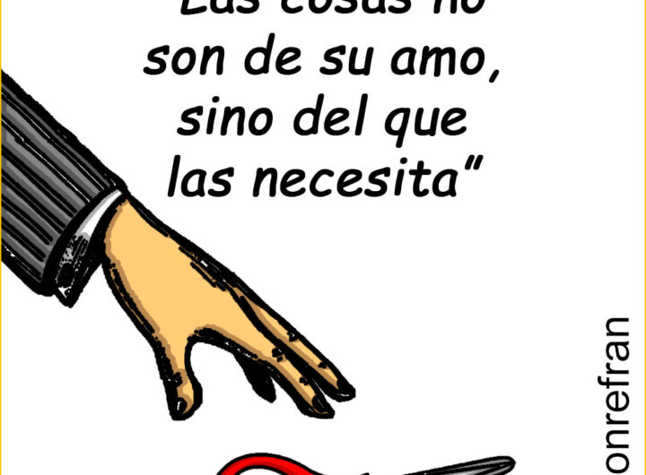 “Las cosas no son de su amo, sino del que las necesita”