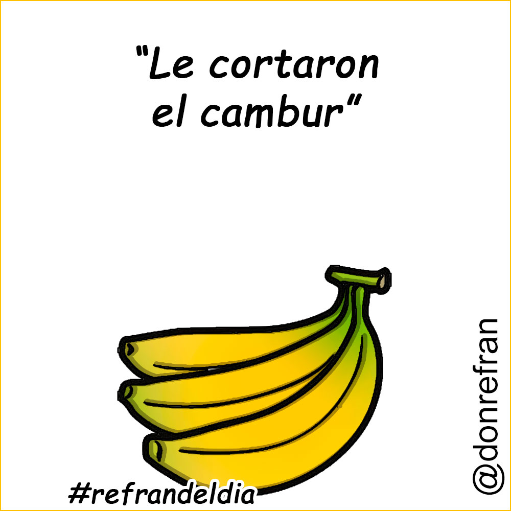 “Le cortaron el cambur”