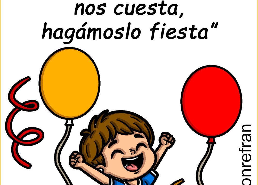 “Lo que nada nos cuesta, hagámoslo fiesta”