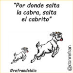“Por donde salta la cabra, salta el cabrito”