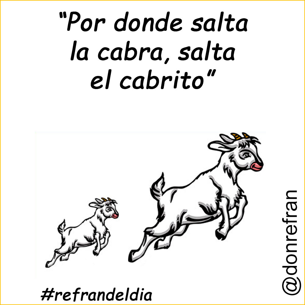 “Por donde salta la cabra, salta el cabrito”