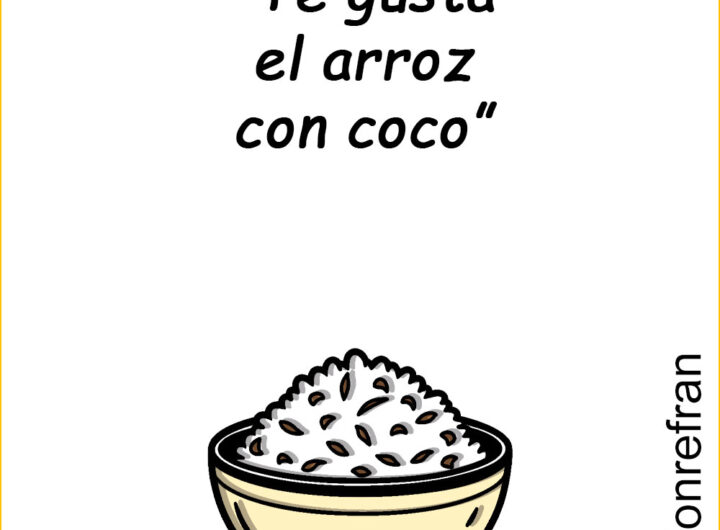 “Te gusta el arroz con coco”