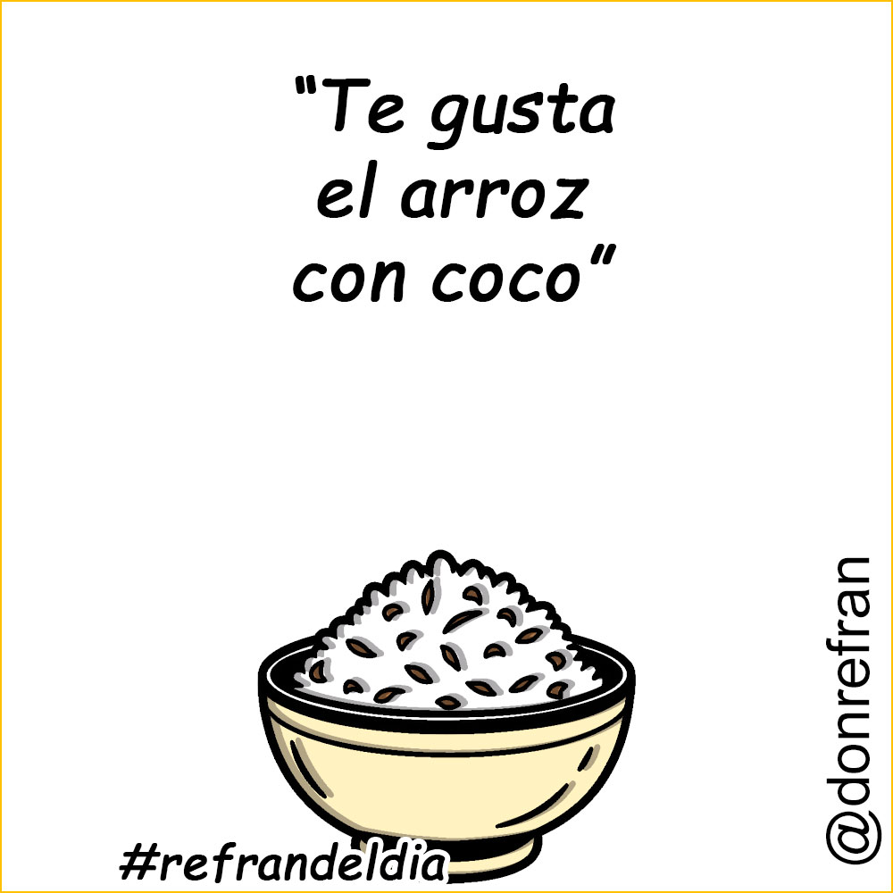 “Te gusta el arroz con coco”