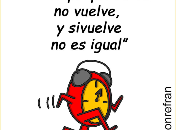 “Tiempo que se va no vuelve, y si vuelve no es igual”