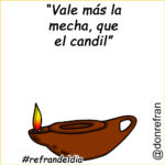 “Vale más la mecha, que el candil”