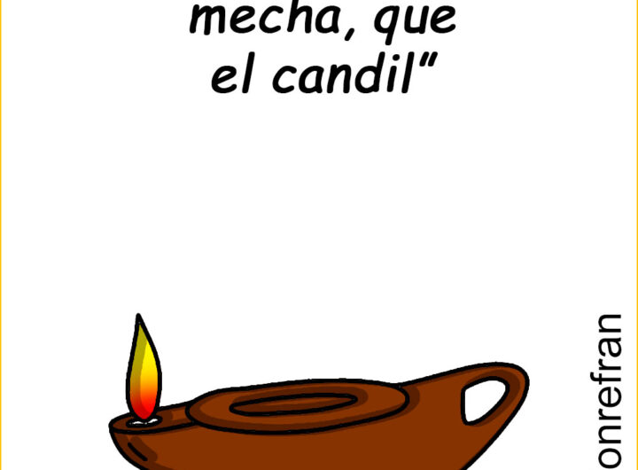 “Vale más la mecha, que el candil”