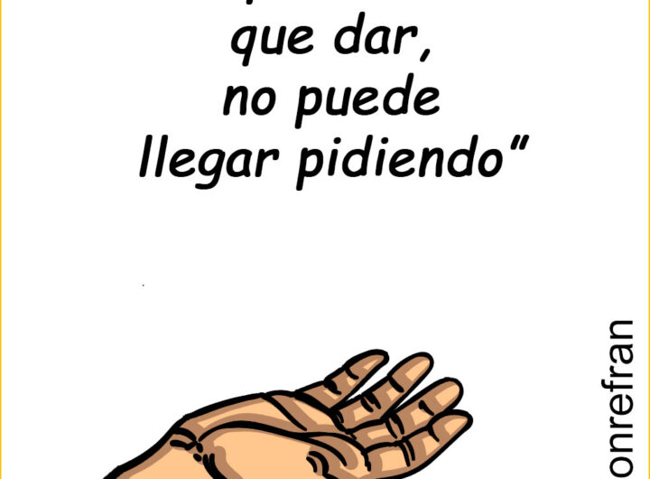 “El que no tiene que dar, no puede llegar pidiendo”