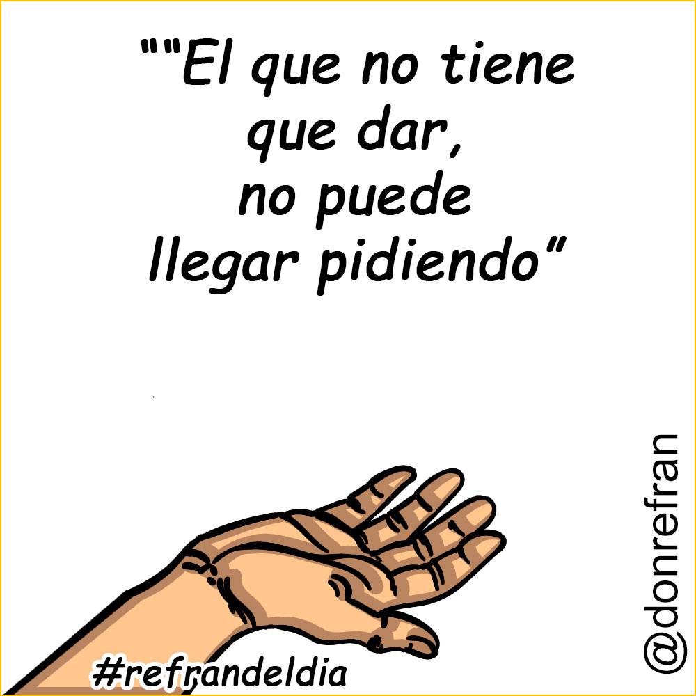 “El que no tiene que dar, no puede llegar pidiendo”