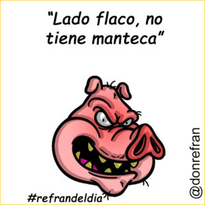“Lado flaco, no tiene manteca”