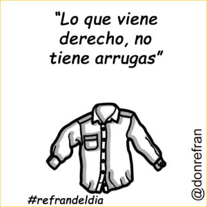 “Lo que viene derecho, no tiene arrugas”