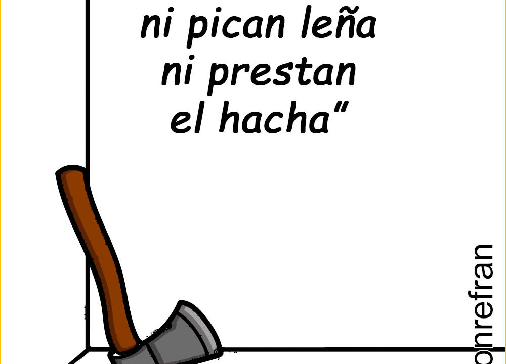 “Los que critican, ni pican leña ni prestan el hacha”