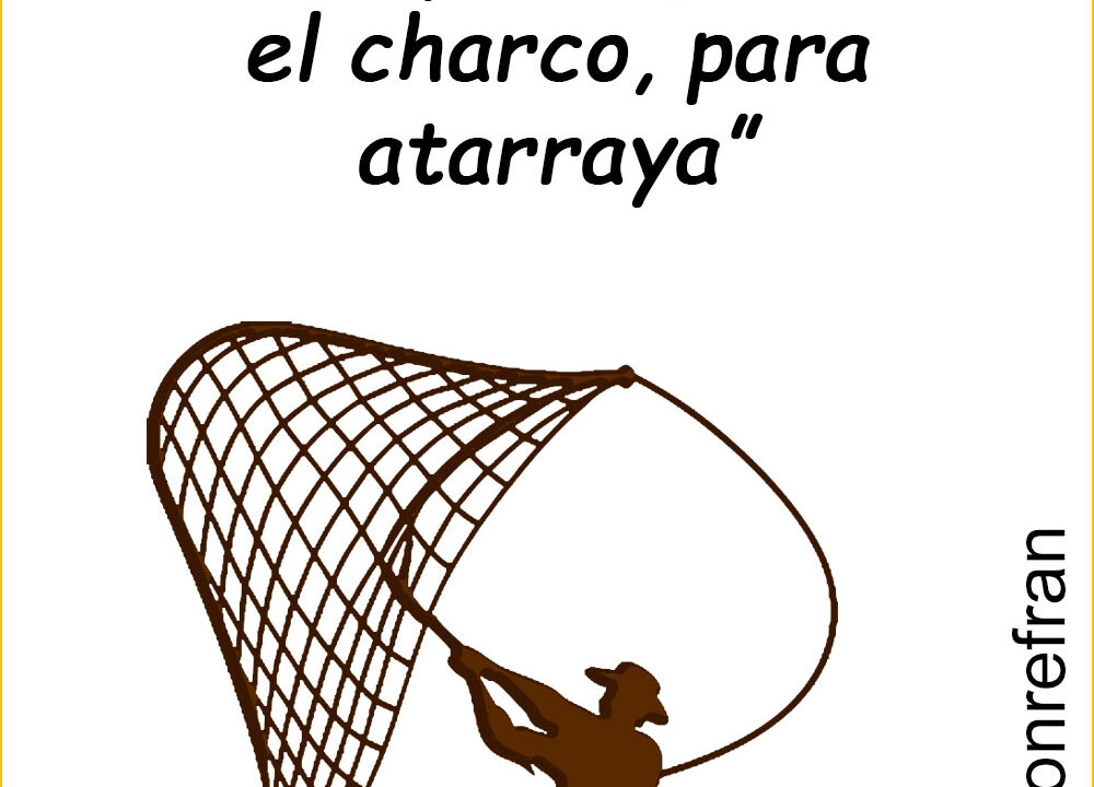 “Muy chiquito el charco, para atarraya”
