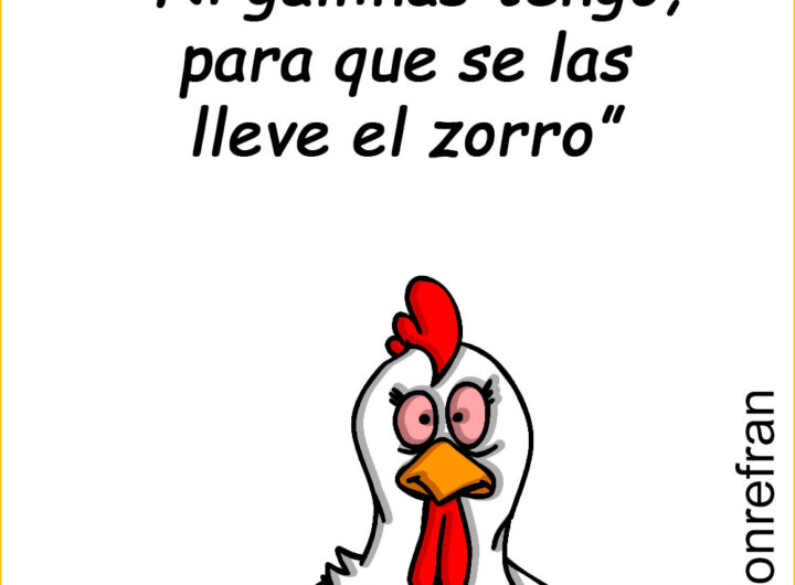 “Ni gallinas tengo, para que se las lleve el zorro”