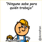 “Ninguno sabe para quién trabaja”