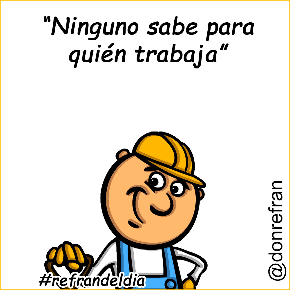“Ninguno sabe para quién trabaja”