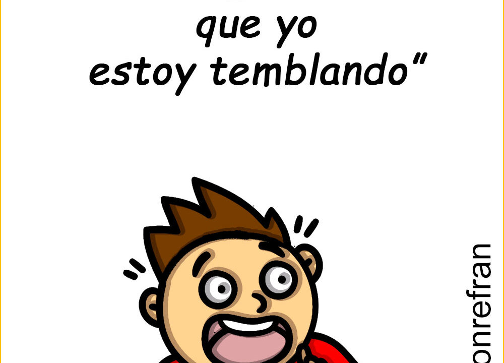 “No tengas miedo, que yo estoy temblando”