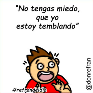 “No tengas miedo, que yo estoy temblando”