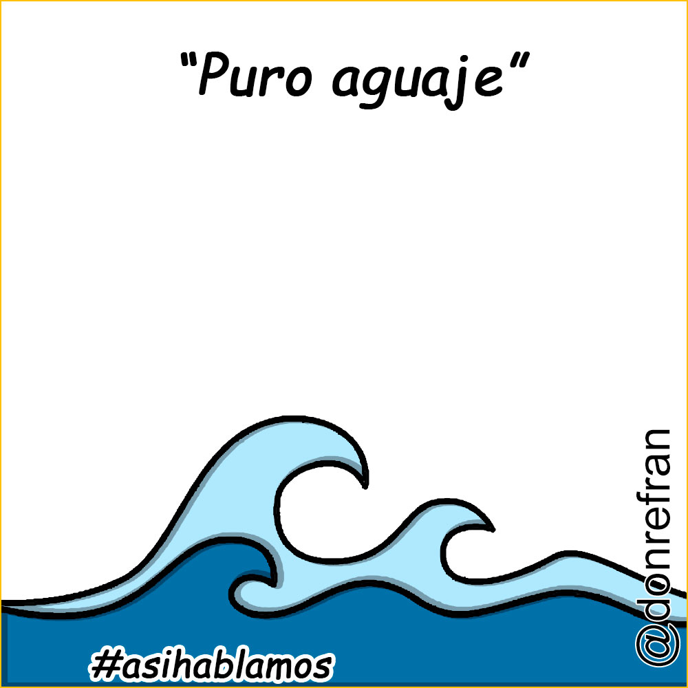 “Puro aguaje”