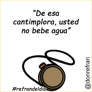 “De esa cantimplora, usted no bebe agua”