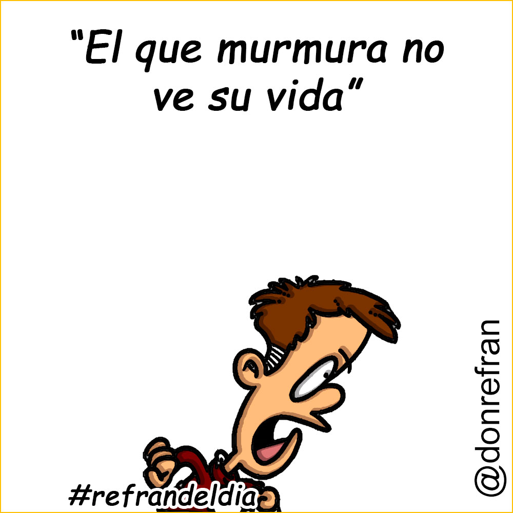 “El que murmura no ve su vida”