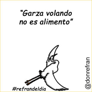 “Garza volando, no es alimento”