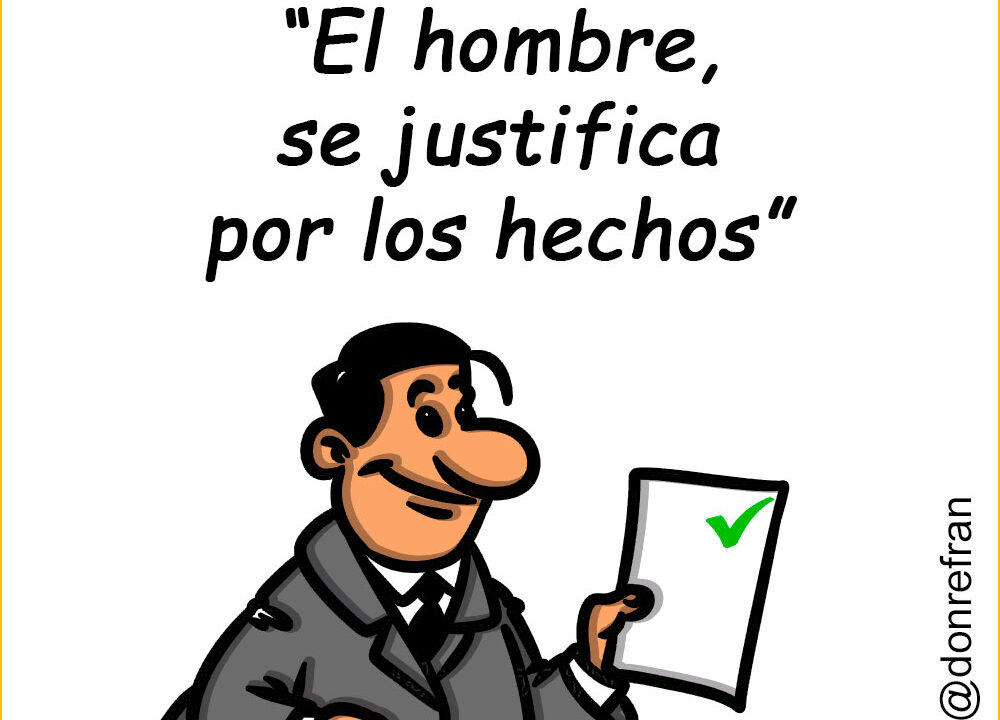 “El hombre, se justifica por los hechos”