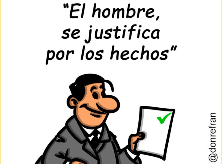 “El hombre, se justifica por los hechos”