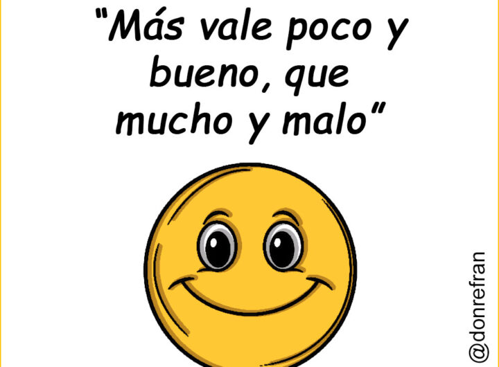 “Más vale poco y bueno, que mucho y malo”