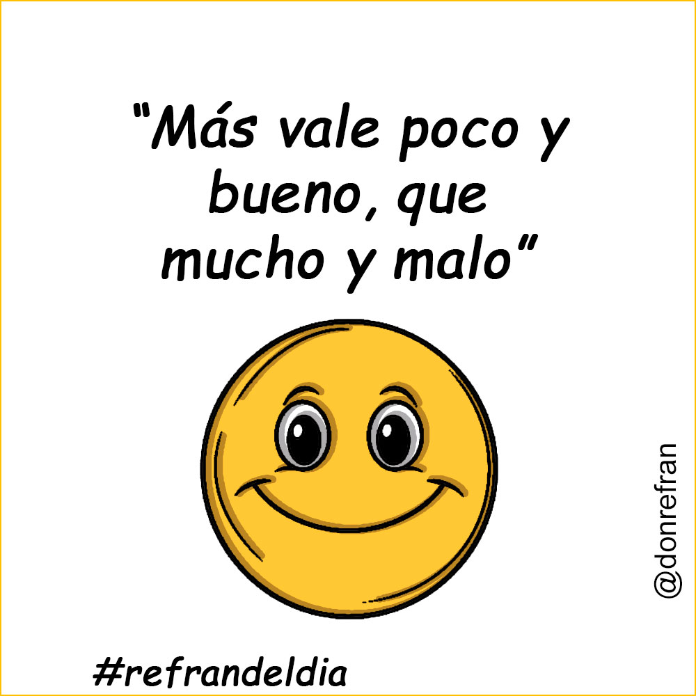 “Más vale poco y bueno, que mucho y malo”