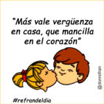 “Más vale vergüenza en casa, que mancilla en el corazón”