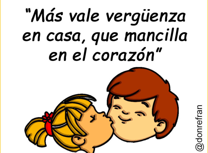 “Más vale vergüenza en casa, que mancilla en el corazón”