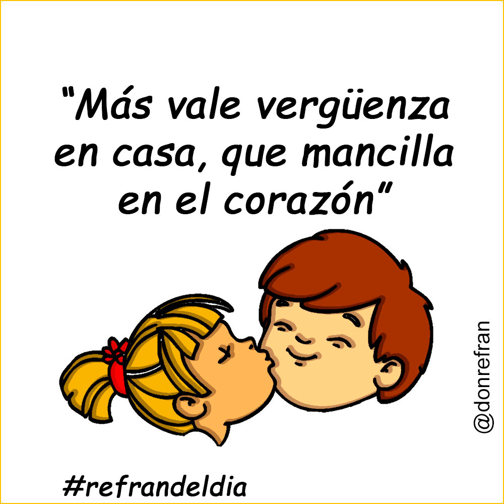 “Más vale vergüenza en casa, que mancilla en el corazón”