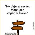 “No deje el camino viejo, por coger el nuevo”
