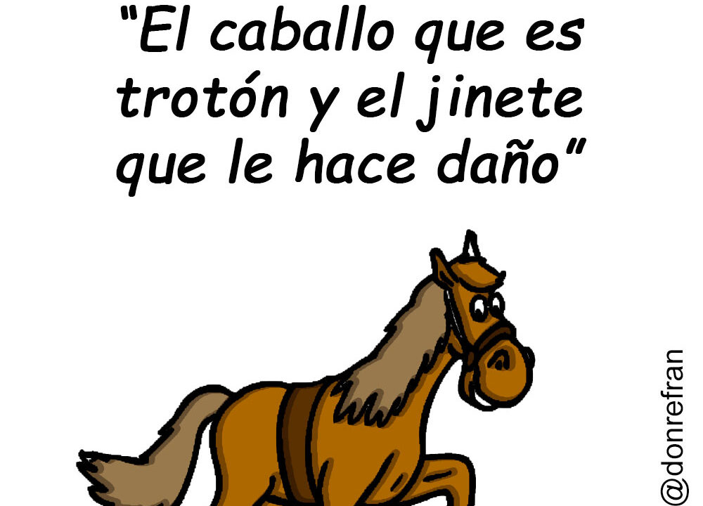 “El caballo que es trotón y el jinete que le hace daño”