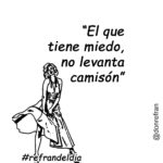 “El que tiene miedo, no levanta camisón”