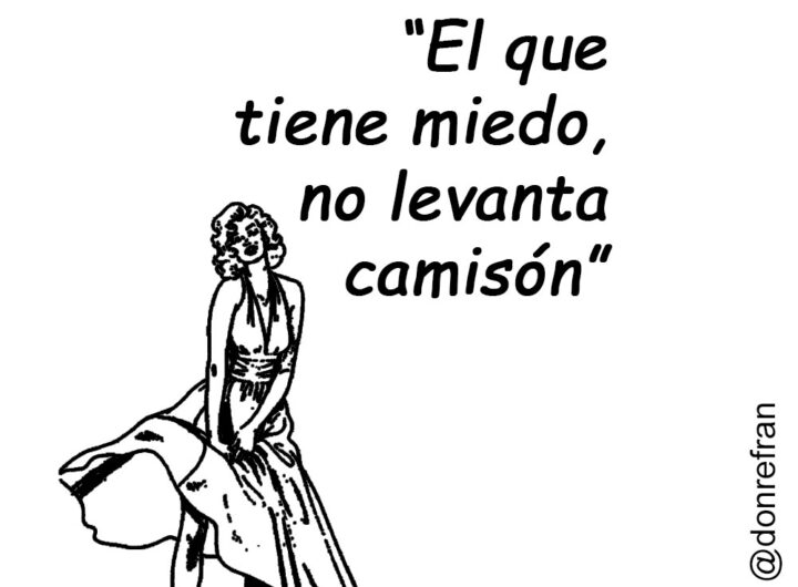 “El que tiene miedo, no levanta camisón”